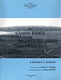 The Sandy Ridge and Halstead Paleo-Indian Sites: Unifacial Tool Use and Gainey Phase Definition in South-Central Ontario Volume 32 (Hardcover)