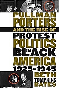 Pullman Porters and the Rise of Protest Politics in Black America, 1925-1945 (Paperback)