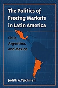 The Politics of Freeing Markets in Latin America (Hardcover)