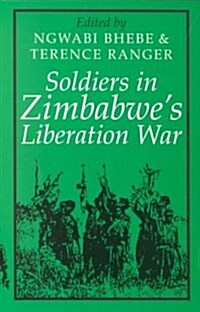 Soldiers in Zimbabwes Liberation War (Paperback)