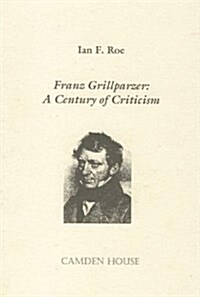 Franz Grillparzer: A Century of Criticism (Hardcover)