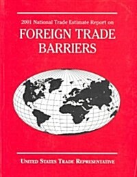 National Trade Estimate Report on Foreign Trade Barriers 2001 (Paperback)