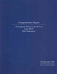 Comprehensive Report of the Special Advisor to the Director of Central Intelligence on Iraqs Weapons of Mass Destruction, With Addendums, September 3 (Paperback)