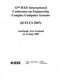 12th IEEE International Conference on Engineering Complex Computer Systems (ICECCS 2007) (Paperback)