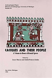 Caciques and Their People: A Volume in Honor of Ronald Spores Volume 89 (Paperback)