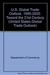 U.S. Global Trade Outlook 1995-2000 Toward the 21st Century (Paperback)