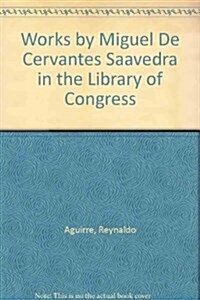 Works by Miguel De Cervantes Saavedra in the Library of Congress (Hardcover)