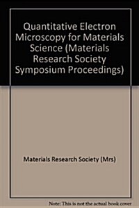 Quantitative Electron Microscopy for Materials Science: Volume 1026 (Paperback)