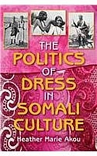 The Politics of Dress in Somali Culture (Hardcover)