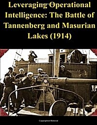 Leveraging Operational Intelligence: The Battle of Tannenberg and Masurian Lakes (1914) (Paperback)