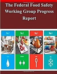 The Federal Food Safety Working Group Progress Report (Paperback)
