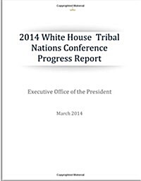 2014 White House Tribal Nations Conference Progress Report (Paperback)