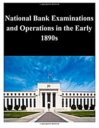 National Bank Examinations and Operations in the Early 1890s (Paperback)