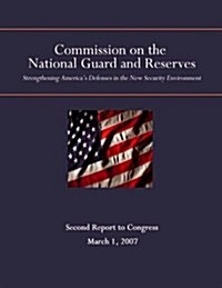 The Commission on the National Guard and Reserves: Strengthening Americas Defenses in the New Security Environment (Paperback)