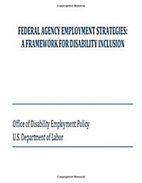 Federal Agency Employment Strategies: A Framework for Disability Inclusion (Paperback)