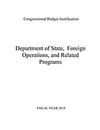 Department of State, Foreign Operations, and Related Programs 2015 (Paperback)