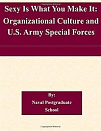 Sexy Is What You Make It: Organizational Culture and U.S. Army Special Forces (Paperback)