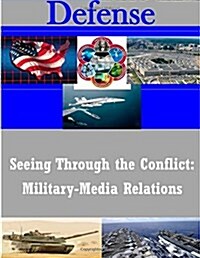 Seeing Through the Conflict: Military-Media Relations (Paperback)