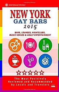New York Gay Bars 2015: Bars, Nightclubs, Music Venues and Adult Entertainment in New York (Gay Travel Guide 2015) (Paperback)