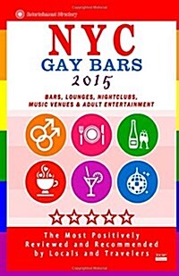 NYC Gay Bars 2015: Bars, Nightclubs, Music Venues and Adult Entertainment in NYC (Gay City Guide 2015) (Paperback)