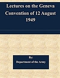 Lectures on the Geneva Convention of 12 August 1949 (Paperback)