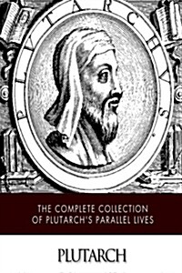 The Complete Collection of Plutarchs Parallel Lives (Paperback)