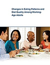 Changes in Eating Patterns and Diet Quality Among Working-age Adults (Paperback)