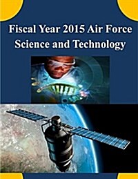 Fiscal Year 2015 Air Force Science and Technology (Paperback)