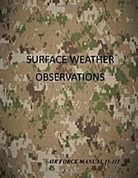 Surface Weather Observations: Air Force Manual 15-111 (Paperback)