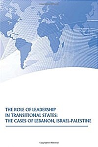 The Role of Leadership in Transitional States: The Cases of Lebanon, Israel-Palestine (Paperback)