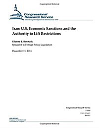 Iran: U.S. Economic Sanctions and the Authority to Lift Restrictions (Paperback)