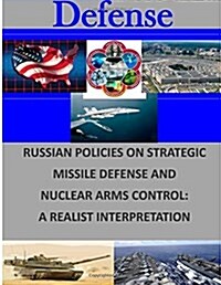 Russian Policies on Strategic Missile Defense and Nuclear Arms Control: A Realist Interpretation (Paperback)