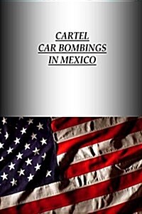Cartel Car Bombings in Mexico (Paperback)