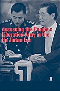 Assessing the Peoples Liberation Army in the Hu Jintao Era (Paperback)