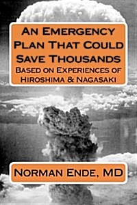 An Emergency Plan That Could Save Thousands Based on Experiences of Hiroshima and Nagasaki (Paperback)