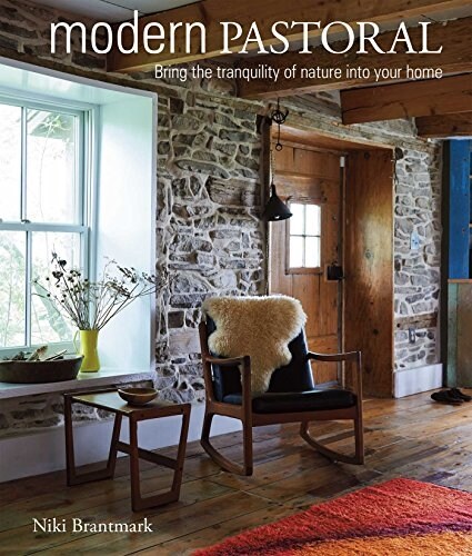 Modern Pastoral : Bring the Tranquility of Nature into Your Home (Hardcover)