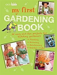 My First Gardening Book : 35 Easy and Fun Projects for Budding Gardeners: Planting, Growing, Maintaining, Garden Crafts (Paperback)