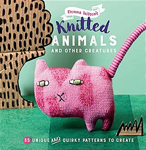 35 Knitted Animals and Other Creatures : 35 Unique and Quirky Patterns to Create (Paperback)