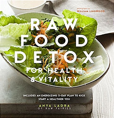 Raw Food Detox for Health and Vitality : Includes an Energising 5-Day Plan to Kick Start a Healthier You (Hardcover)