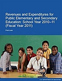 Revenues and Expenditures for Public Elementary and Secondary Education: School Year 2010-11 (Paperback)