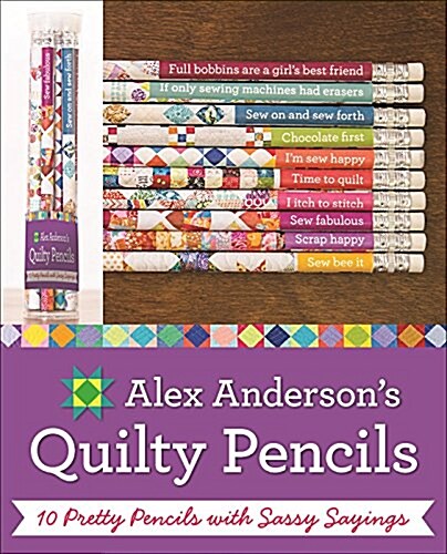 Alex Andersons Quilty Pencils: 10 Pretty Pencils with Sassy Sayings (Hardcover)