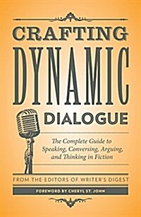 Crafting Dynamic Dialogue: The Complete Guide to Speaking, Conversing, Arguing, and Thinking in Fiction (Paperback)