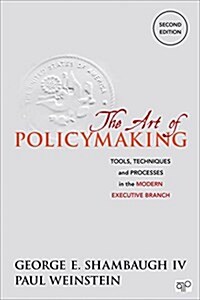 The Art of Policymaking: Tools, Techniques and Processes in the Modern Executive Branch (Paperback, 2)