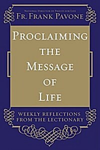 Proclaiming the Message of Life: Weekly Reflections from the Lectionary (Hardcover)