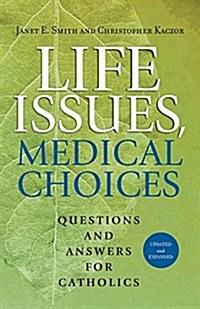 Life Issues, Medical Choices: Questions and Answers for Catholics (Paperback, 2)