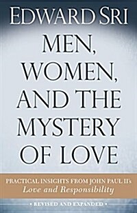 Men, Women, and the Mystery of Love: Practical Insights from John Paul IIs Love and Responsibility (Paperback, 2)
