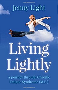 Living Lightly - A journey through Chronic Fatigue Syndrome (M.E.) (Paperback)
