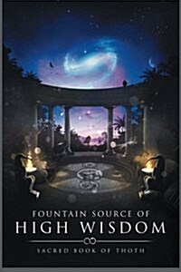 Fountain Source of High Wisdom: Sacred Book of Thoth (Paperback)