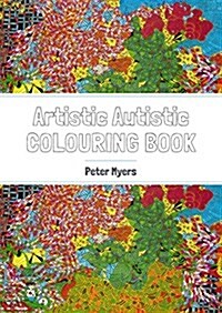 Artistic Autistic Colouring Book : Precision Colouring for the Creative Obsessive (Paperback)