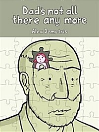 Dads Not All There Any More : A Comic About Dementia (Paperback)